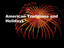Презентация по английскому языку: American Traditions and Holidays