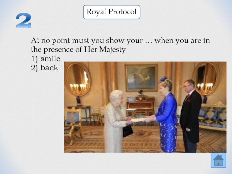 At no point must you show your … when you are in the presence of Her Majesty1)