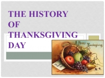 Презентация по английскому языку по теме The History of Thanksgiving Day