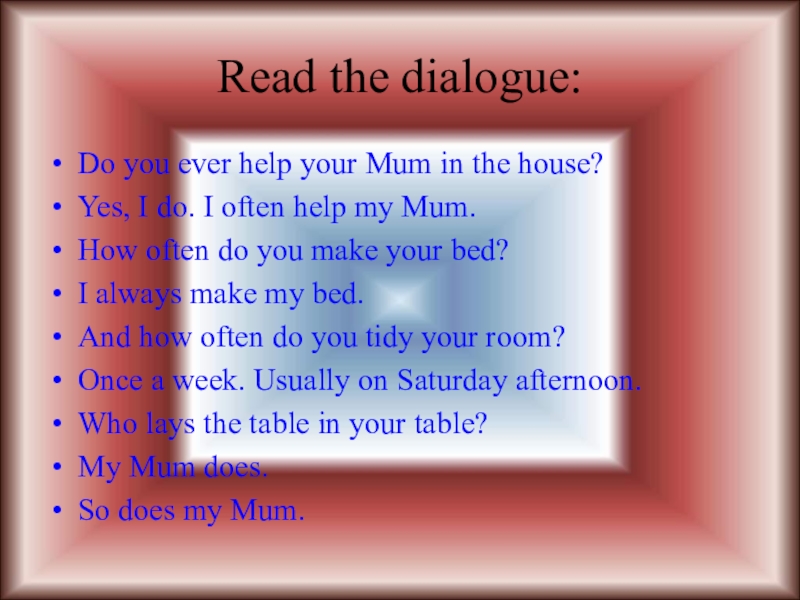 How did you help your parents. Dialogue about House. How do you help your parents. I help my mum. Read the Dialogue.