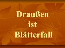 Презентация к уроку на тему Draußen ist Blätterfall