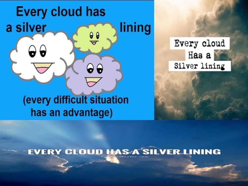 Cloud has. Every cloud has a Silver lining. Every cloud is a Silver lining. Every cloud has a Silver lining русский эквивалент. Silver lining (idiom).