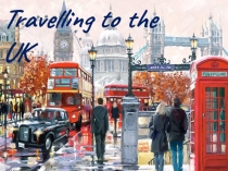 Презентация к уроку английского языка Travelling to the UK