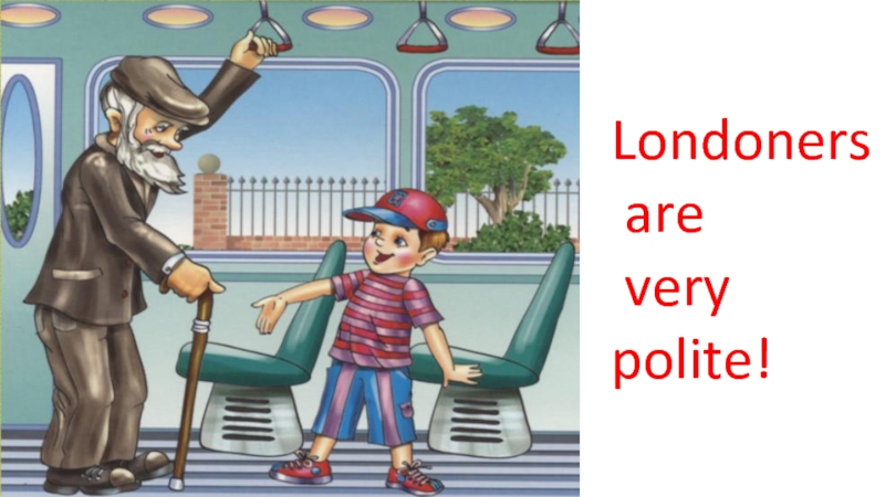 Londoners are very polite!