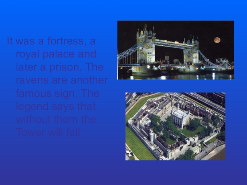 It was a fortress, a royal palace and later a prison. The ravens are another famous sign.