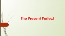 Презентация The Present Perfect