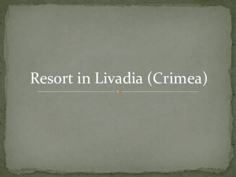 Презентация Resort Livadia (6 класс)