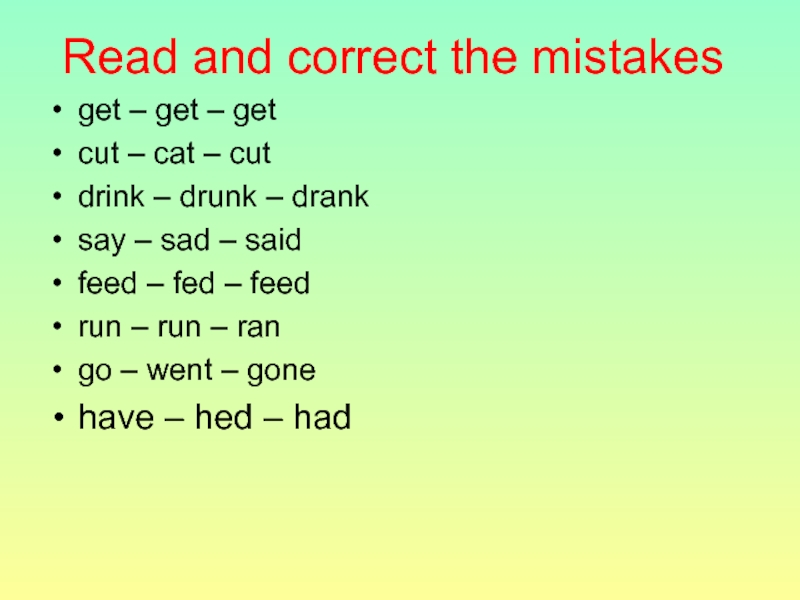 Read and correct the mistakes get – get – get cut – cat – cut drink –