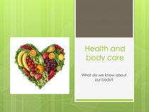 Презентация по английскому языку на тему Health and body care (5 класс)