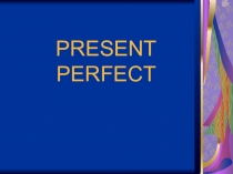 Презентация по английскому языку по теме Present Perfect@