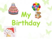 Презентация по английскому языку My Birthday (Starlight 2)