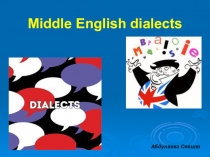 Презентация по английскому языку на тему Middle English dialects