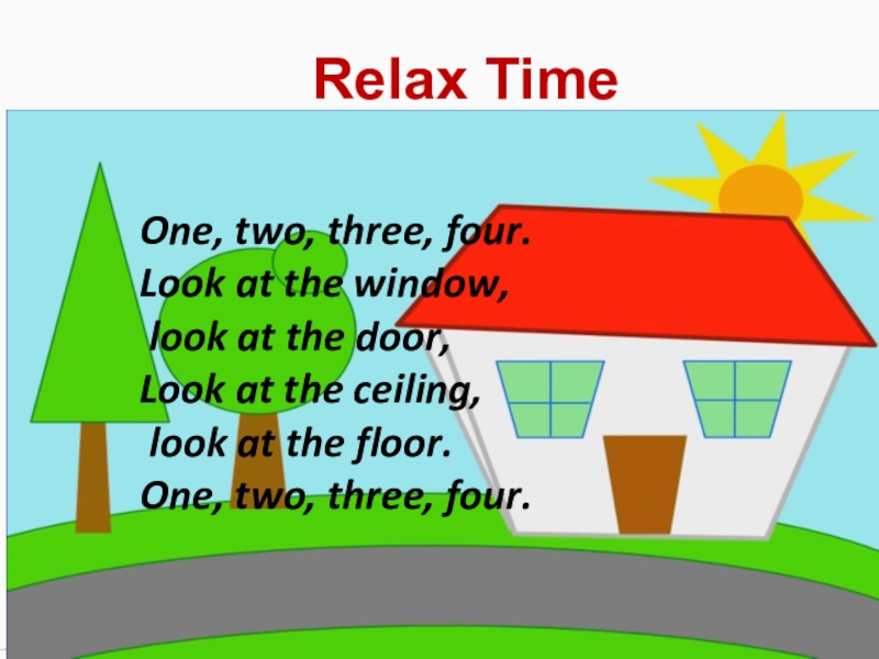 Look at the cartoon. Look at the Window look at the Door стих. Физминутка look at the Window. Look at. One two three four look at the Window.