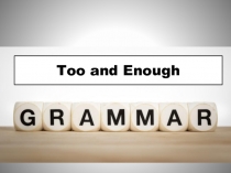 Презентация по английскому языку на тему Использование too and enough