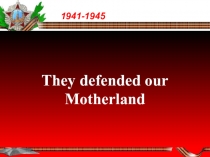 They defended our Motherland