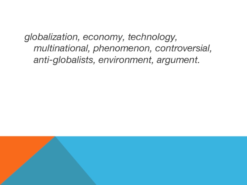 globalization, economy, technology, multinational, phenomenon, controversial, anti-globalists, environment, argument.