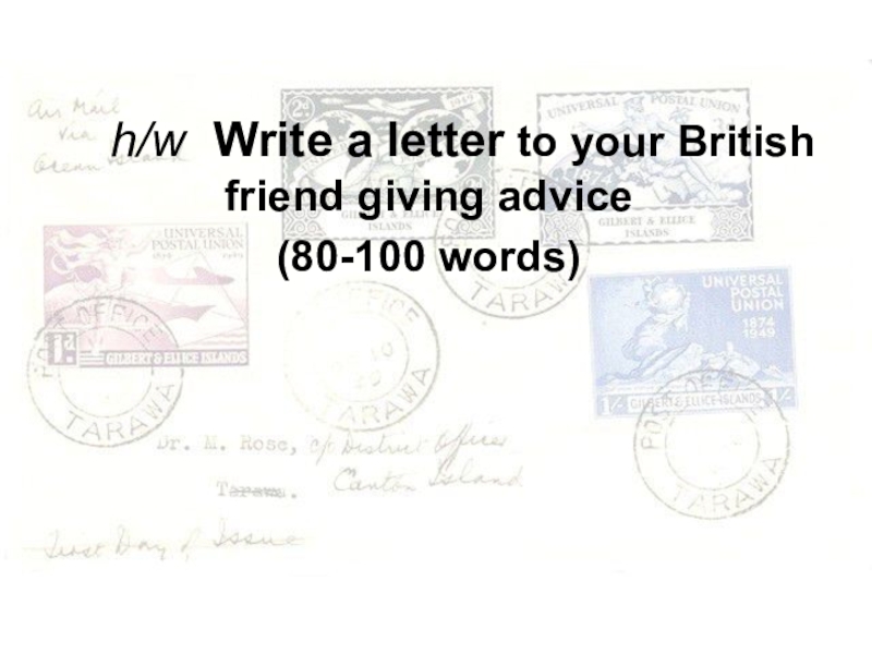 h/w Write a letter to your British friend giving advice(80-100 words)