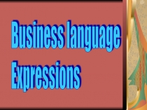 Презентация из цикла уроков элективного курса  Business English (Unit 7 Useful expressions in business language)