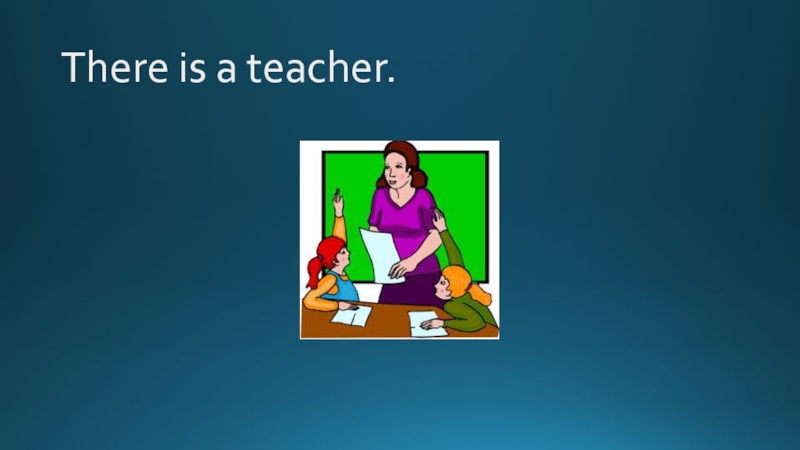 There is a teacher.