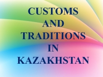 New presentation Customs and traditions of Kazakhstan