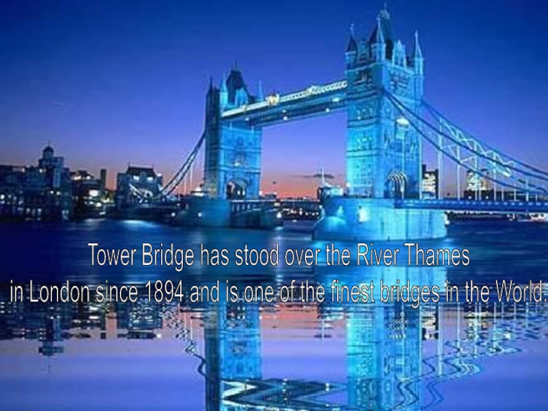 Tower Bridge has stood over the River Thames in London since 1894 and is one of the