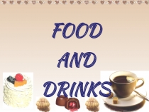 Презентация по теме Food and Drinks