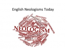 Презентация по английскому языку на тему Английские неологизмы сегодня