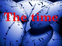 Презентация к уроку на тему The time