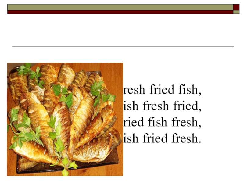 Фишлист. Fresh Fried Fish скороговорка. Скороговорки о еде на английском. Fresh Fried Fish, Fish Fresh Fried, Fried Fish Fresh, Fish Fried Fresh. Скороговорки на английском языке про еду.