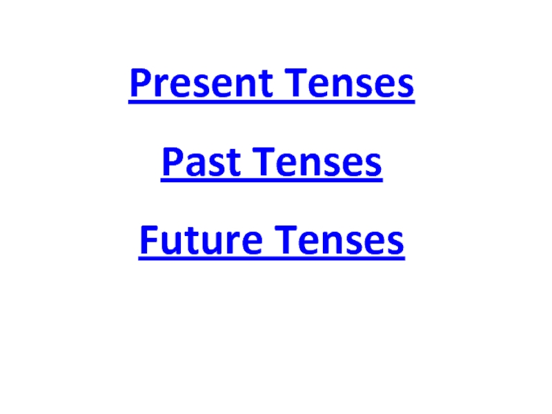 Present TensesPast TensesFuture Tenses