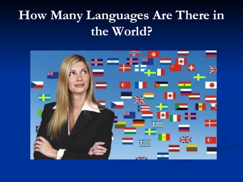 More languages. How many languages are there in the World. How many languages are there?. How many languages are there in the World today. Many languages.