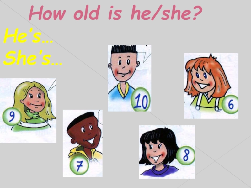 How old is he/she? 