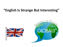 Презентация к уроку по английскому языку в 11 классе English Is Strange, But Interesting