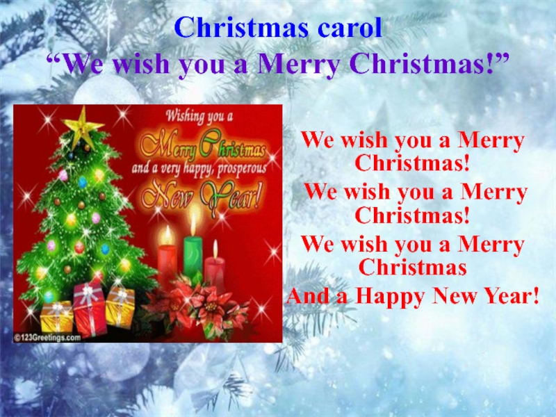 Christmas carol “We wish you a Merry Christmas!” We wish you a Merry Christmas! We wish you