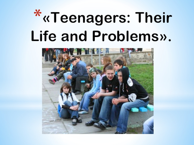 Презентация Презентация по английскому языку на тему The problems of teenagers (9 класс)