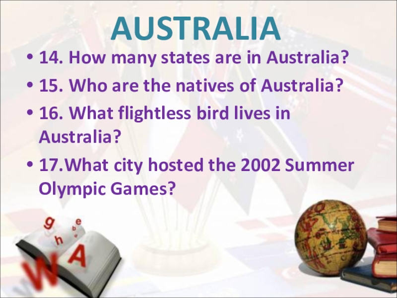 AUSTRALIA14. How many states are in Australia?15. Who are the natives of Australia?16. What flightless bird lives