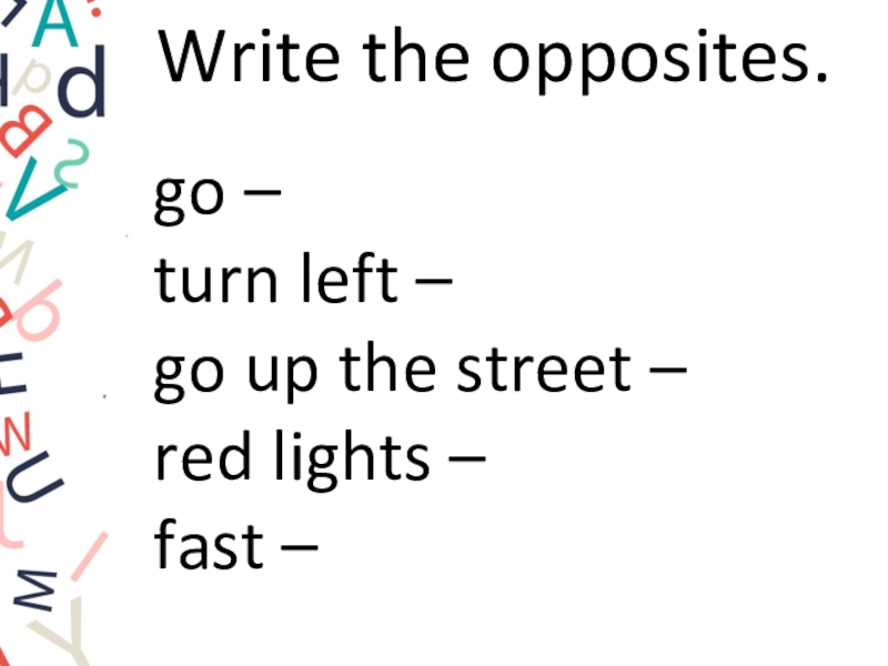 My turn to go. Write the opposites. Write the opposites 1 fast/ ответы. Go up the Street. Write the opposites 6 класс.