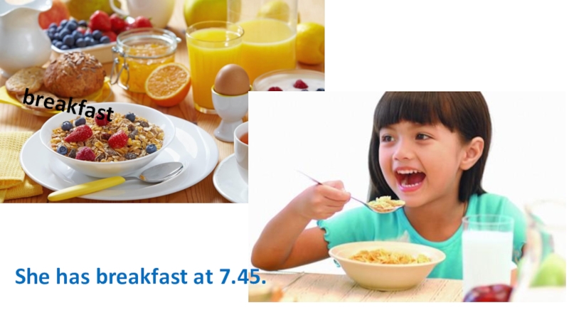 Does ann have breakfast. Have Breakfast фото. She has Breakfast. Has she Breakfast at 7.30. She has Breakfast или have.