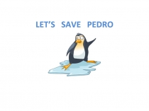 Презентация к уроку Let's save Pedro