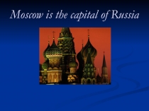 Moscow is the capital of Russia