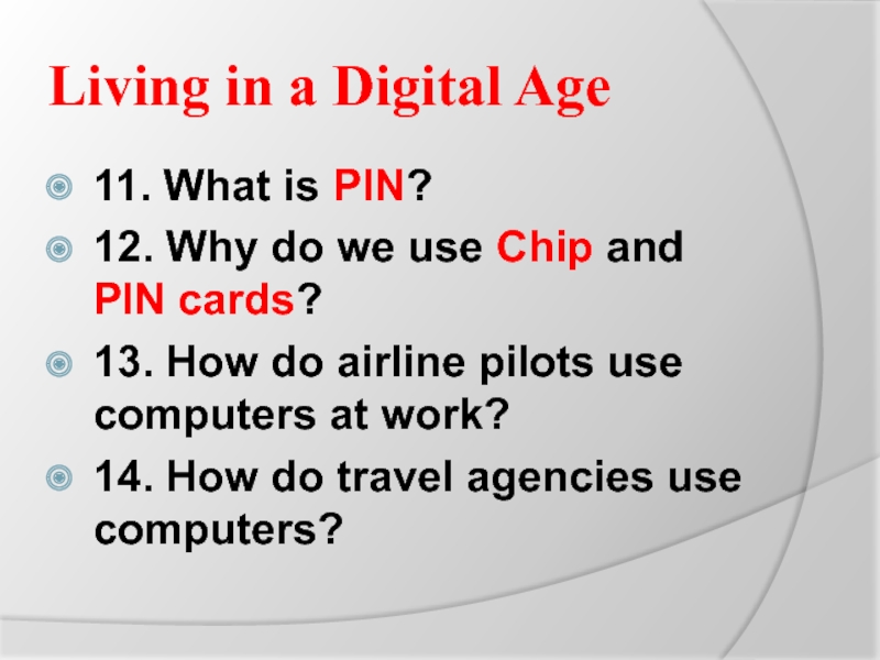 Living in a Digital Age11. What is PIN?12. Why do we use Chip and PIN cards?13. How
