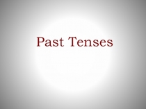 Презентация : PAST TENSES