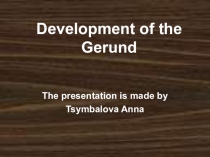 История Английского языка: Development of the Gerund