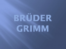 Презентация на немецком языке Братья Гримм