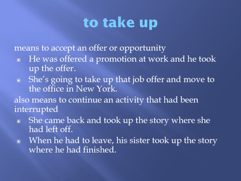 to take upmeans to accept an offer or opportunityHe was offered a promotion at work and he