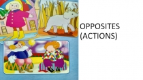 Презентация по английскому яэыку на тему Opposites.(Actions).