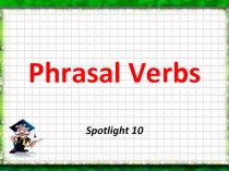 Презентация по английскому языку на тему  Phrasal Verbs, Spotlight 10
