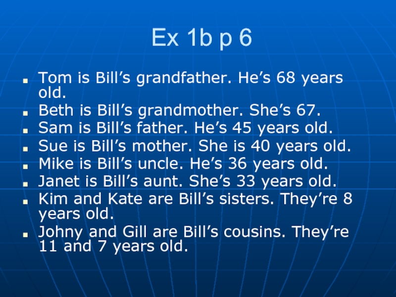 Ex 1b p 6Tom is Bill’s grandfather. He’s 68 years old.Beth is Bill’s grandmother. She’s 67. Sam
