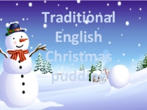 Презентация по английскому языку на тему Traditional English Christmas pudding (5 класс)