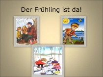 Презентация к уроку немецкого языка по теме Der Frühling ist da!